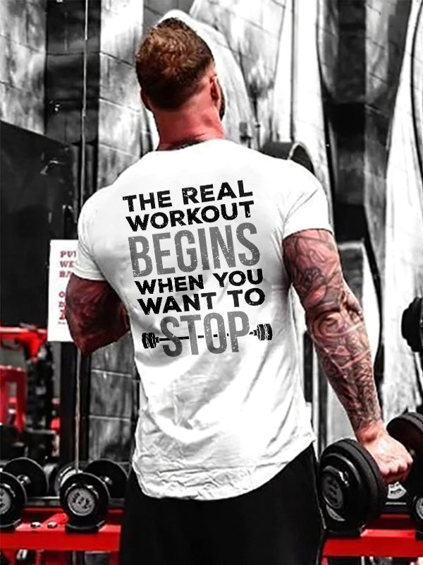 The Real Workout Begins When You Want To Stop Printed Men's T-shirt