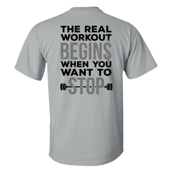 The Real Workout Begins When You Want To Stop Printed Men's T-shirt