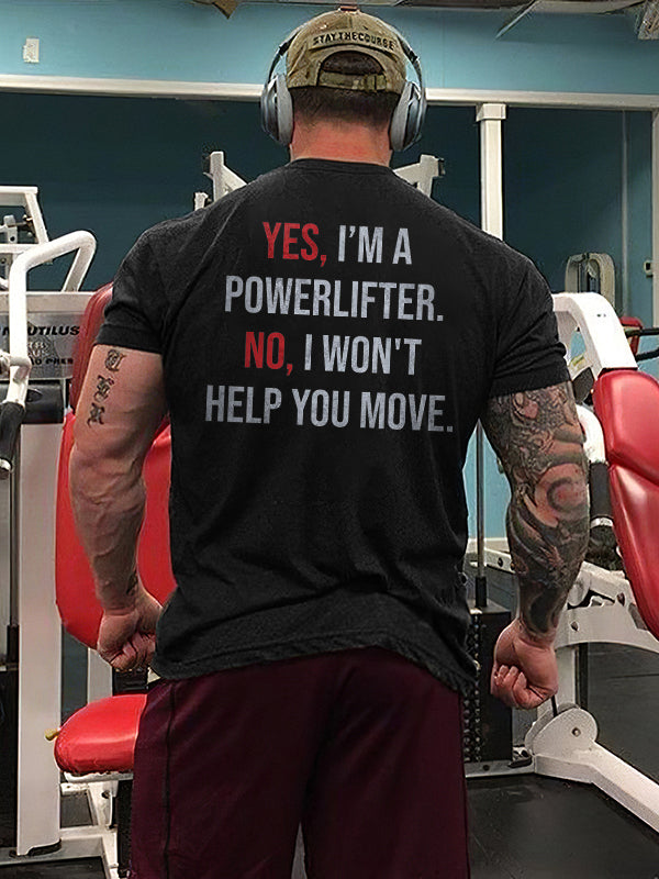 Yes, I'm A Powerlifter. No, I Won't Help You Move Printed Men's T-shirt