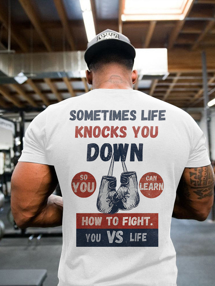 Sometimes Life Knocks You Down So You Can Learn How To Fight Printed Men's T-shirt