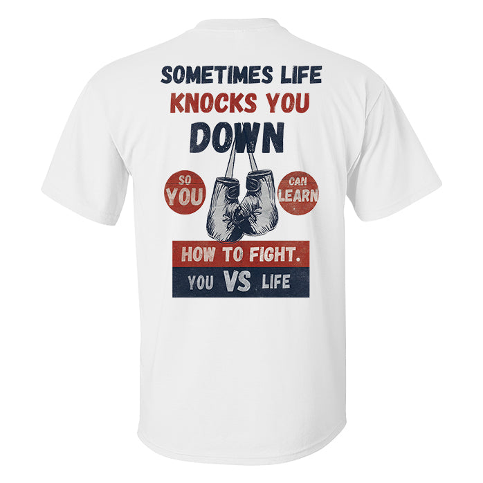 Sometimes Life Knocks You Down So You Can Learn How To Fight Printed Men's T-shirt