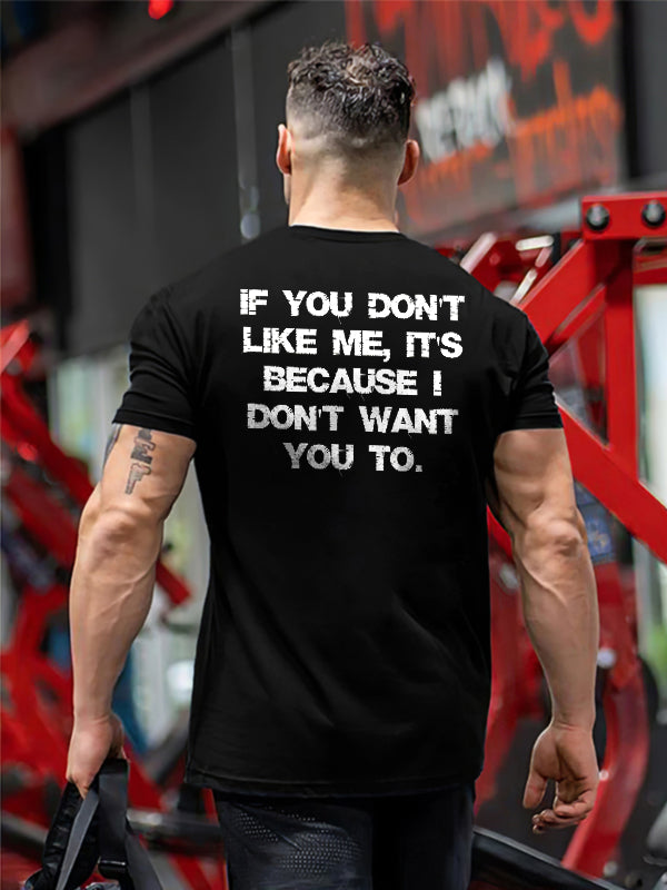 If You Don't Like Me, It's Because I Don't Want You To Printed Men's T-shirt