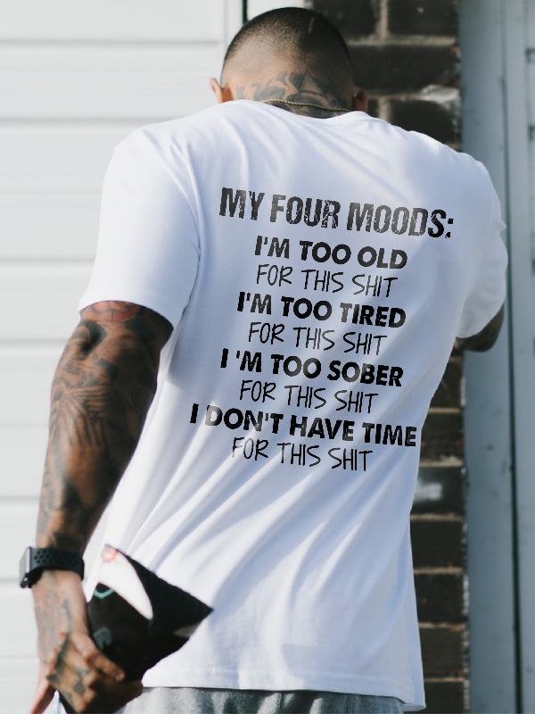 My Four Moods: I'm Too Old. I'm Too Tired. I'm Too Sober. I Don't Have Time Printed Men's T-shirt