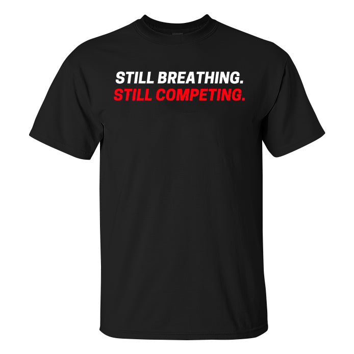 Still Breathing. Still Competing Printed Men's T-shirt