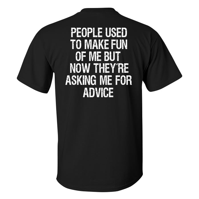 People Used To Make Fun Of Me But Now They're Asking Me For Advice Printed Men's T-shirt