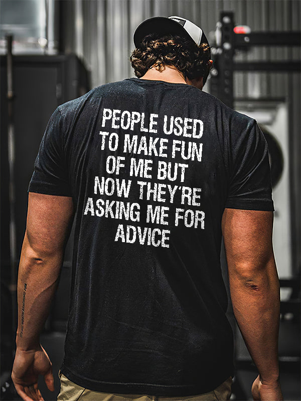 People Used To Make Fun Of Me But Now They're Asking Me For Advice Printed Men's T-shirt