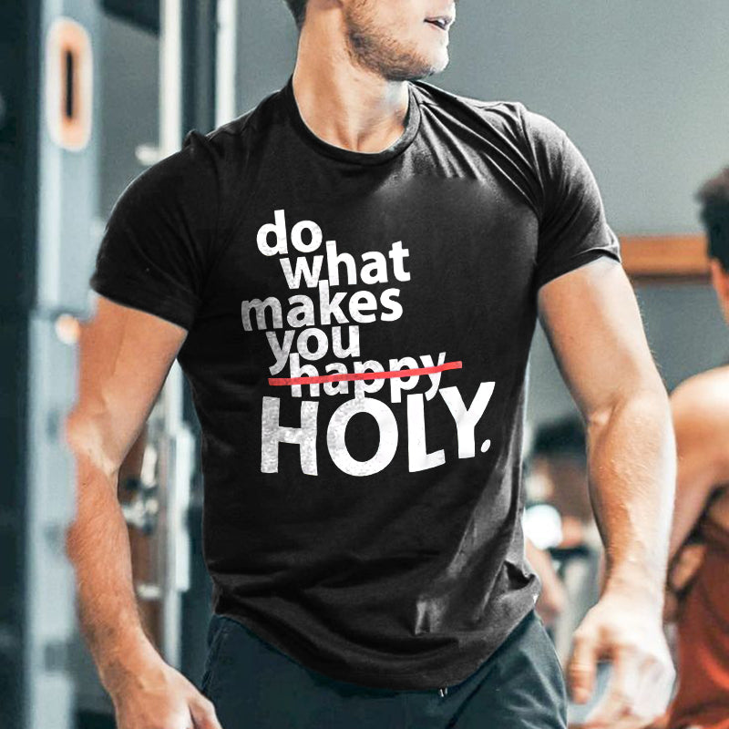 Do What Makes You Holy Printed Men's T-shirt