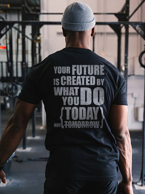 Your Future Is Created By What You Do Today Not Tomorrow Printed Men's T-shirt