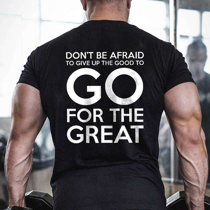 Don't Be Afraid To Give Up The Good To Go For The Great Printed Men's T-shirt