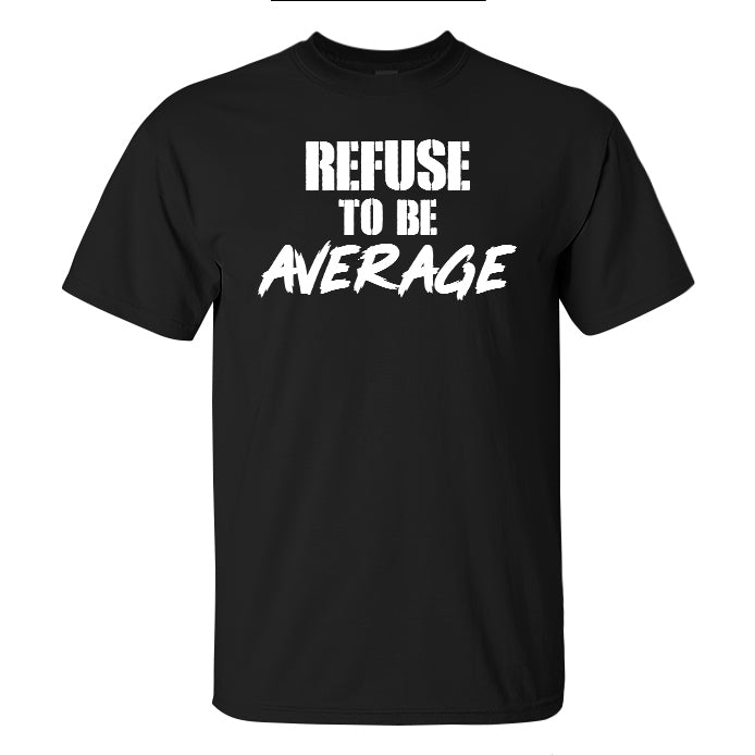 Refuse To Be Average Printed Men's T-shirt