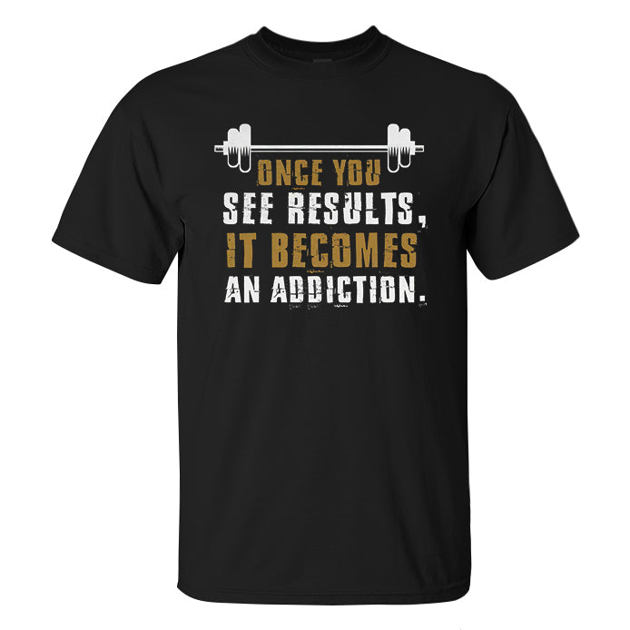 Once You See Results, It Becomes An Addiction Printed Men's T-shirt