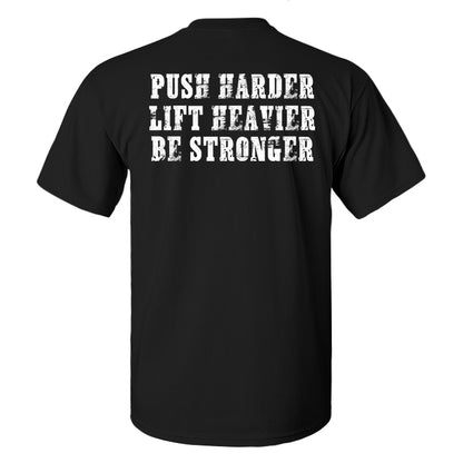 Push Harder Lift Heavier Be Stronger Printed Men's T-shirt