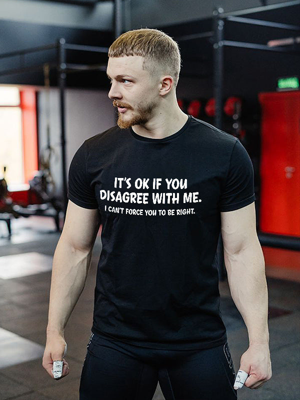 It's Ok If You Disagree With Me Printed Men's T-shirt