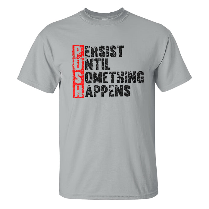 Push Until Something Happens Printed T-shirt