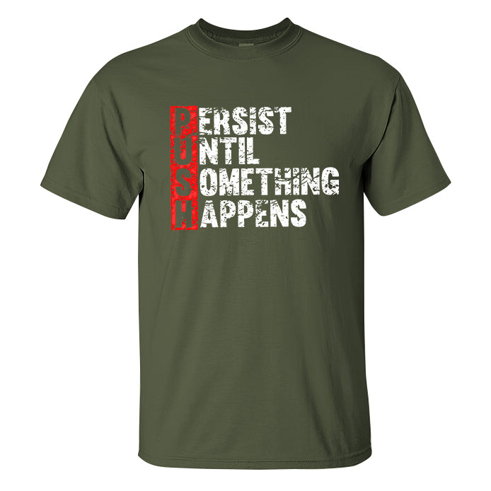 Push Until Something Happens Printed T-shirt