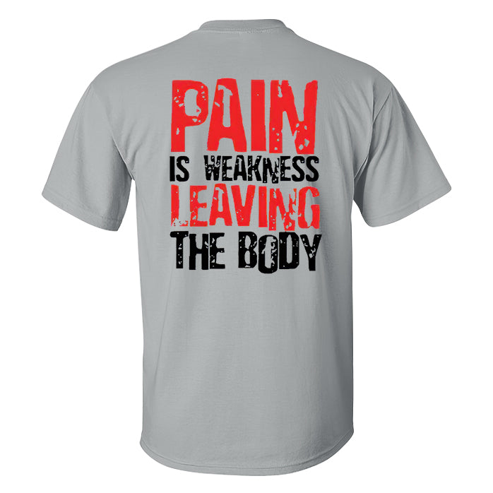 Pain Is Weakness Leaving The Body Printed T-shirt