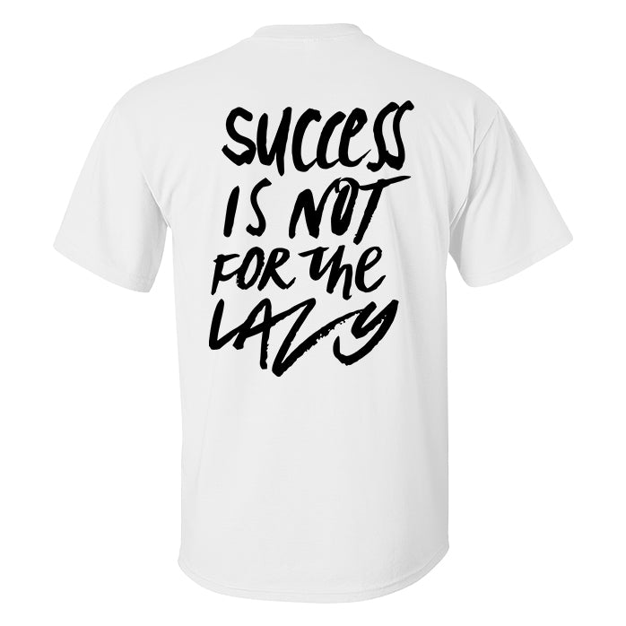 Success Is Not For The Lazy Printed T-shirt