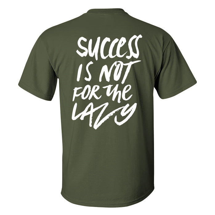 Success Is Not For The Lazy Printed T-shirt