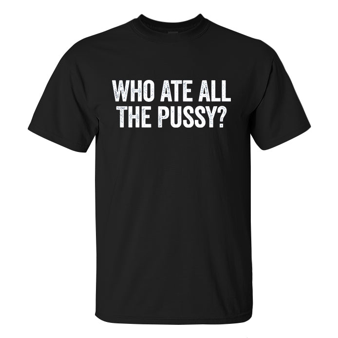 Who Ate All The Pussy? Print Men's T-shirt