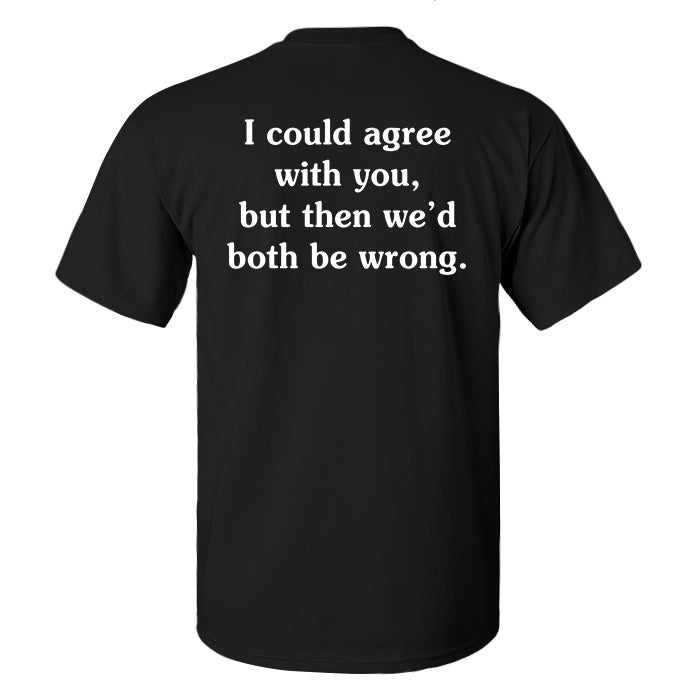 I Could Agree With You Print Men's T-shirt