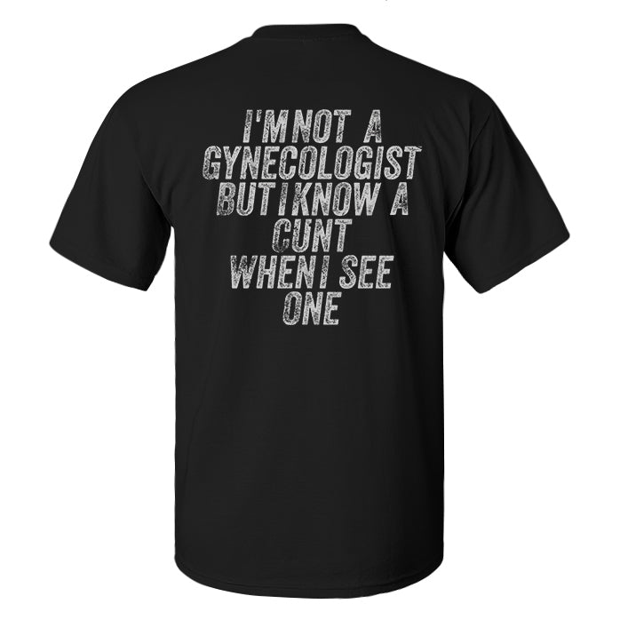 I'm Not Gynecologist But I Know A Cunt When I See One Print Men's T-shirt